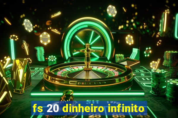 fs 20 dinheiro infinito